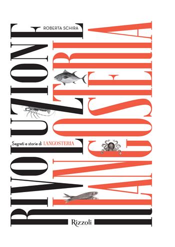 Rivoluzione langosteria. Ediz. illustrata - Roberta Schira - Libro Mondadori Electa 2017 | Libraccio.it