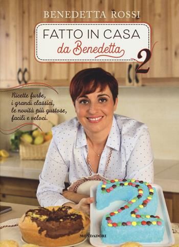 Fatto in casa da Benedetta. Ricette furbe, i grandi classici, le novità più gustose, facili e veloci. Ediz. a colori. Vol. 2 - Benedetta Rossi - Libro Mondadori Electa 2017, Illustrati | Libraccio.it