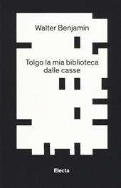 Tolgo la mia biblioteca dalle casse. E altri scritti su bibliofilia e collezionismo