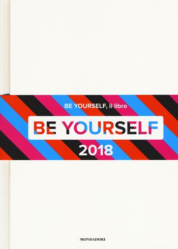 Be yourself 2018. Ediz. illustrata  - Libro Mondadori Electa 2017 | Libraccio.it