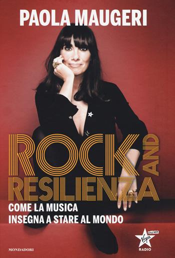 Rock and resilienza. Come la musica insegna a stare al mondo - Paola Maugeri - Libro Mondadori Electa 2018 | Libraccio.it