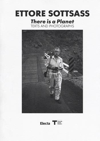 Ettore Sottsass. There is a Planet. Texts and photographs. Ediz. illustrata  - Libro Electa 2017, Cataloghi di mostre | Libraccio.it