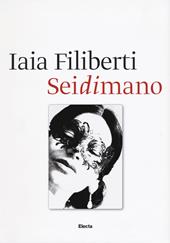 Sei di mano. Iaia Filiberti. Ediz. italiana e inglese