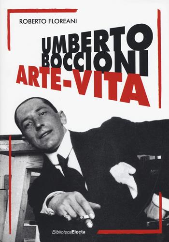 Umberto Boccioni. Arte-vita - Roberto Floreani - Libro Mondadori Electa 2017 | Libraccio.it