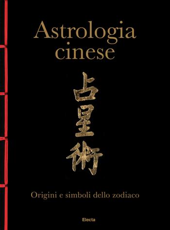Astrologia cinese  - Libro Electa 2018, Arte e cultura | Libraccio.it