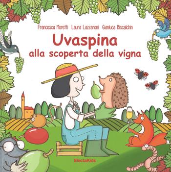 Uvaspina alla scoperta della vigna. Ediz. a colori - Francesca Moretti, Laura Lazzaroni, Gianluca Biscalchin - Libro Mondadori Electa 2018, Electa Kids | Libraccio.it