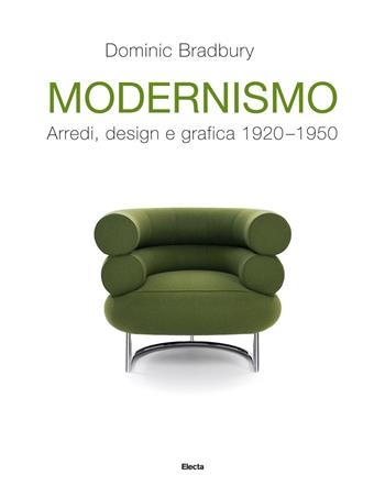 Modernismo. Arredi, design e grafica 1920-1950. Ediz. illustrata - Dominic Bradbury - Libro Electa 2019 | Libraccio.it
