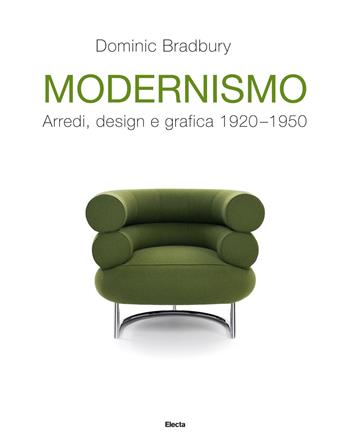 Modernismo. Arredi, design e grafica 1920-1950. Ediz. illustrata - Dominic Bradbury - Libro Electa 2019 | Libraccio.it