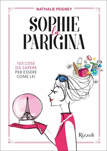 Sophie la parigina. 103 cose da sapere per essere come lei - Nathalie Peigney - Libro Mondadori Electa 2018, Rizzoli Illustrati | Libraccio.it