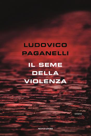 Il seme della violenza - Ludovico Paganelli - Libro Mondadori Electa 2018, Madeleines | Libraccio.it