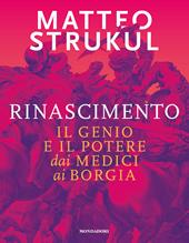 Rinascimento. Il genio e il potere dai Medici ai Borgia