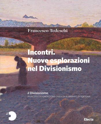 Il Divisionismo. Pinacoteca Fondazione Cassa di Risparmio di Tortona. Ediz. a colori. Vol. 2: Incontri. Nuove esplorazioni nel Divisionismo - Francesco Tedeschi - Libro Mondadori Electa 2018, Arte e cultura | Libraccio.it