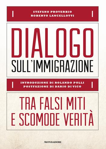 Dialogo sull'immigrazione. Tra falsi miti e scomode verità - Roberto Lancellotti, Stefano Proverbio - Libro Mondadori Electa 2018 | Libraccio.it