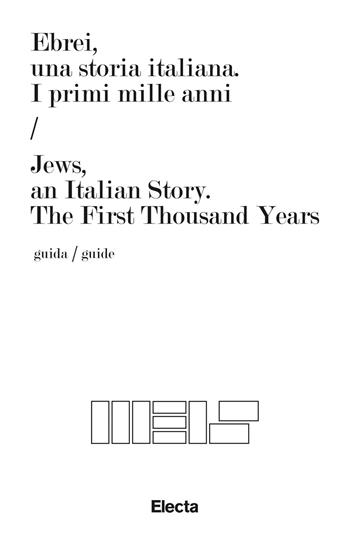 Ebrei, una storia italiana. I primi mille anni-Jews, an italian story. The first thousand years. Ediz. bilingue  - Libro Electa 2018, Guide artistiche | Libraccio.it