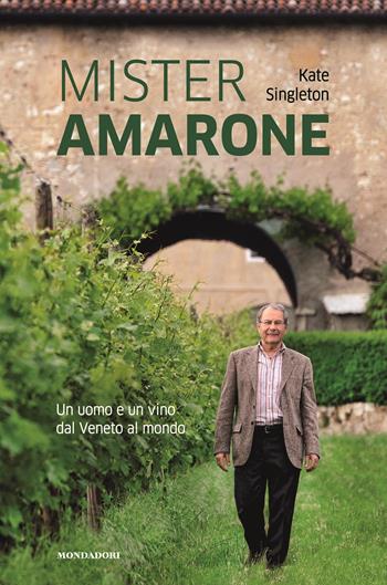 Mister Amarone. Un uomo e un vino dal Veneto al mondo - Kate Singleton - Libro Mondadori Electa 2018, Madeleines. Gourmet | Libraccio.it