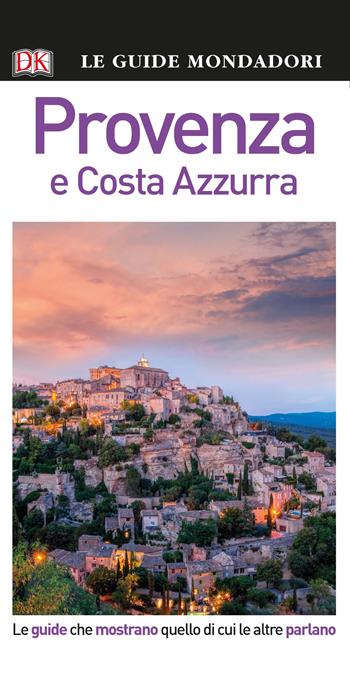 Provenza e Costa Azzurra  - Libro Mondadori Electa 2018, Le guide Mondadori | Libraccio.it