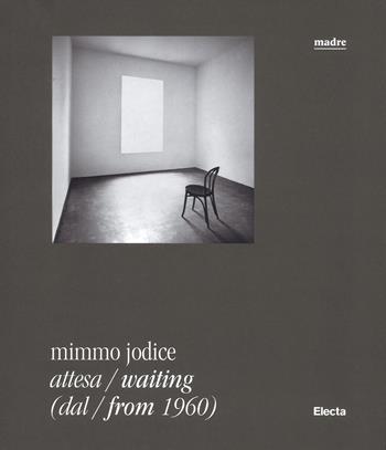 Mimmo Jodice. Attesa-Waiting (dal-from 1960). Catalogo della mostra (Napoli, 24 giugno 2016-24 ottobre 2016). Ediz. illustrata  - Libro Electa 2018 | Libraccio.it