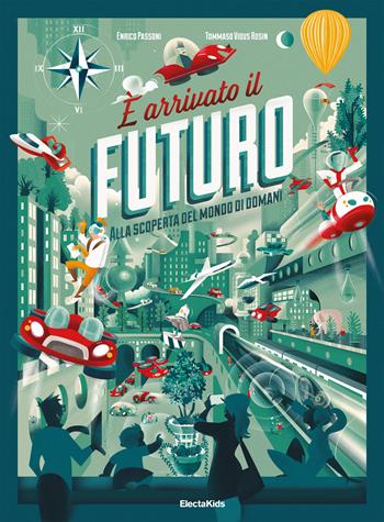 È arrivato il futuro. Ediz. a colori - Enrico Passoni - Libro Mondadori Electa 2018, Electa Kids | Libraccio.it