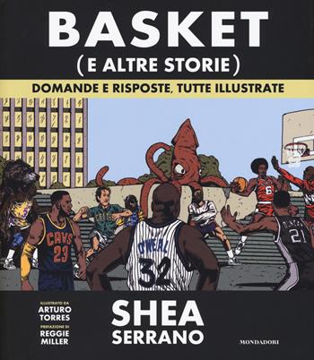 Basket (e altre storie). Domande e risposte, tutte illustrate. Ediz. a colori - Shea Serrano - Libro Mondadori Electa 2018 | Libraccio.it