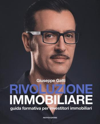 Rivoluzione immobiliare. Guida formativa per investitori immobiliari - Giuseppe Gatti - Libro Mondadori Electa 2018 | Libraccio.it