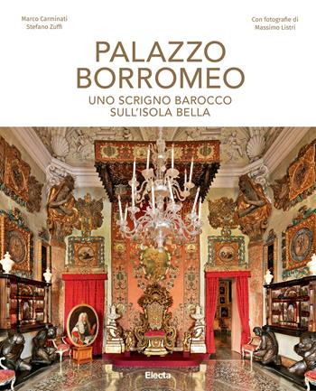 Palazzo Borromeo. Uno scrigno barocco sull'Isola Bella. Ediz. a colori - Stefano Zuffi, Marco Carminati - Libro Mondadori Electa 2018, Arte e cultura | Libraccio.it