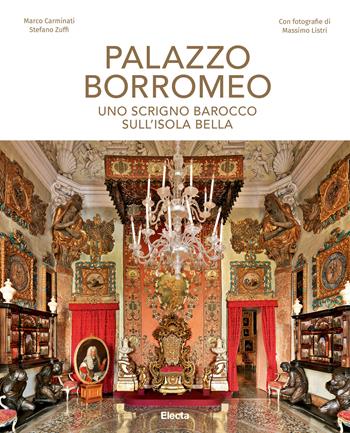 Palazzo Borromeo. Uno scrigno barocco sull'Isola Bella. Ediz. illustrata - Stefano Zuffi, Marco Carminati - Libro Mondadori Electa 2018, Arte e cultura | Libraccio.it