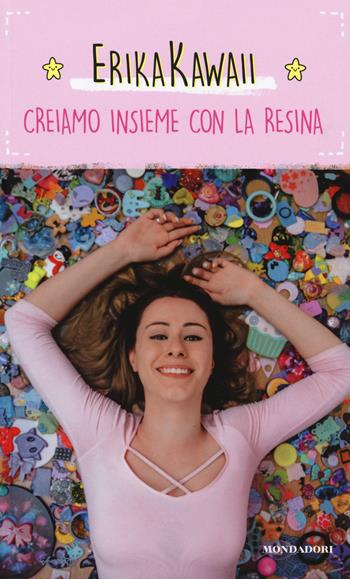 Creiamo insieme con la resina - Erika Kawaii - Libro Mondadori Electa 2018 | Libraccio.it