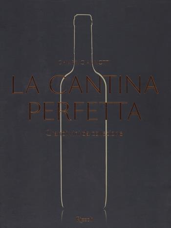 La cantina perfetta. Grandi vini da collezione. Ediz. illustrata - Chiara Giannotti - Libro Mondadori Electa 2019 | Libraccio.it
