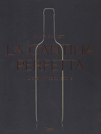 La cantina perfetta. Grandi vini da collezione. Ediz. a colori - Chiara Giannotti - Libro Mondadori Electa 2019 | Libraccio.it