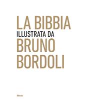 La Bibbia illustrata da Bruno Bordoli. Ediz. a colori