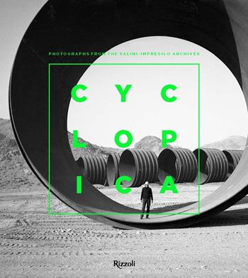 Cyclopica. Photographs from the Salini-Impregilo Archives  - Libro Mondadori Electa 2018 | Libraccio.it