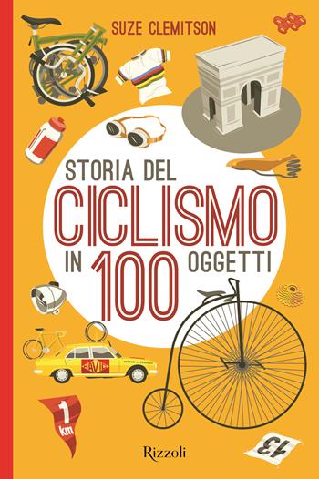 Storia del ciclismo in 100 oggetti - Suze Clemitson - Libro Mondadori Electa 2018 | Libraccio.it