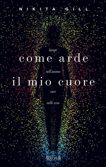 Come arde il mio cuore. Lampi nell'animo, caos nelle ossa - Nikita Gill - Libro Mondadori Electa 2018 | Libraccio.it