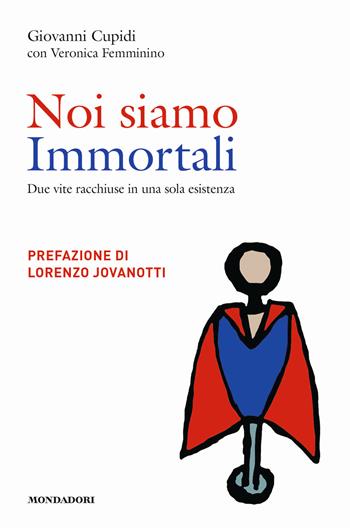 Noi siamo immortali. Due vite racchiuse in una sola esistenza - Giovanni Cupidi, Veronica Femminino - Libro Mondadori Electa 2018, Madeleines | Libraccio.it