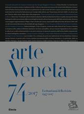Arte Veneta. Rivista di storia dell'arte (2017). Vol. 74: settant'anni della rivista (1947-2017), I.