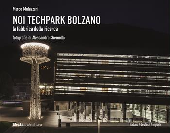Noi Techpark Bolzano. La fabbrica della ricerca. Ediz. italiana, inglese e tedesca  - Libro Electa 2018, Ad esempio | Libraccio.it