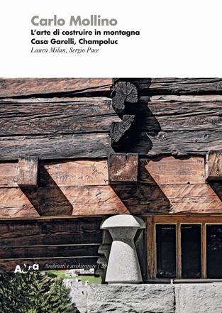 Carlo Mollino. L'arte di costruire in montagna. Casa Garelli, Champoluc - Sergio Pace, Laura Milan - Libro Electa 2018, Architetti e architetture | Libraccio.it