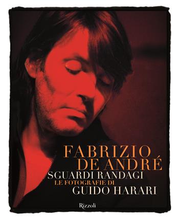 Fabrizio De André. Sguardi randagi. Le fotografie di Guido Harari. Ediz. illustrata - Guido Harari - Libro Mondadori Electa 2018, Rizzoli Illustrati | Libraccio.it