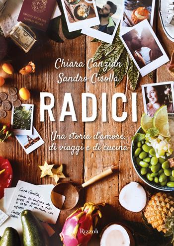 Radici. Una storia d'amore, di viaggio e di cucina - Chiara Canzian, Sandro Cisolla - Libro Mondadori Electa 2019, Rizzoli Illustrati | Libraccio.it