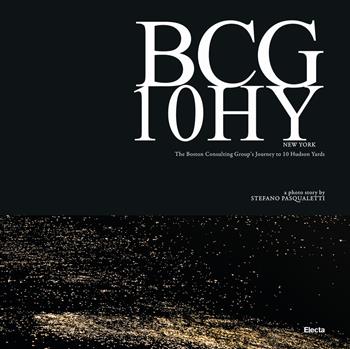 BCG 10HY New York. The Boston Consulting Group's Journey to 10 Hudson Yards. Ediz. a colori - Stefano Pasqualetti - Libro Mondadori Electa 2018 | Libraccio.it
