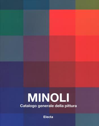 Minoli. Catalogo generale della pittura. Ediz. illustrata. Vol. 1: 1959-1979.  - Libro Mondadori Electa 2019 | Libraccio.it