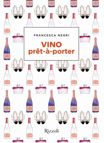 Vino prêt-à-porter - Francesca Negri - Libro Mondadori Electa 2018, Rizzoli Illustrati | Libraccio.it