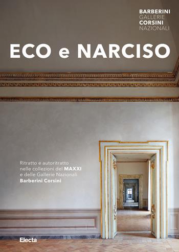 Eco e Narciso. Ritratto e autoritratto nelle collezioni del MAXXI e delle Gallerie Nazionali Barberini Corsini. Ediz. illustrata  - Libro Electa 2018, Cataloghi di mostre | Libraccio.it