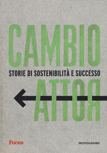 Cambio rotta. Storie di sostenibilità e successo - Rebecca De Fiore, Luca Forestieri, Alessandro Magini - Libro Mondadori Electa 2019 | Libraccio.it