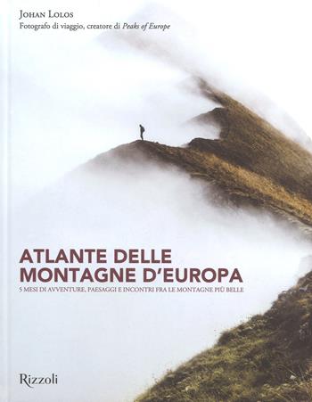 Atlante delle montagne d'Europa. 5 mesi di avventure, paesaggi e incontri fra le montagne più belle. Ediz. a colori - Johan Lolos - Libro Mondadori Electa 2018, Rizzoli Illustrati | Libraccio.it