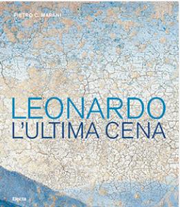 Leonardo. L'ultima cena. Ediz. a colori - Pietro C. Marani - Libro Electa 2018, Dentro la pittura | Libraccio.it