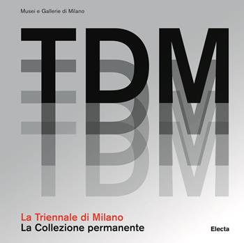 La Triennale di Milano. La collezione permanente. Ediz. a colori  - Libro Mondadori Electa 2019 | Libraccio.it