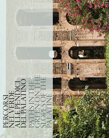 Percorsi nel verde alle pendici del palatino-Paths in the green on the slopes of the Palatine  - Libro Electa 2018 | Libraccio.it