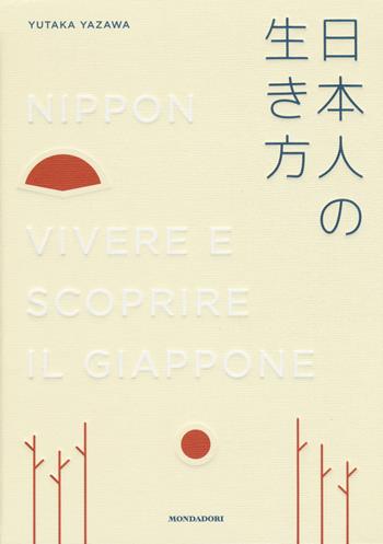 Nippon. Vivere e scoprire il Giappone - Yutaka Yazawa - Libro Mondadori Electa 2019 | Libraccio.it