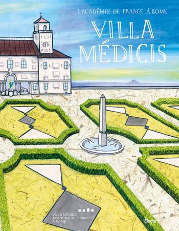 Villa Médicis. Ediz. italiana e francese - Giulia D'Anna Lupo, Chiara Mezzalama - Libro Electa 2018 | Libraccio.it